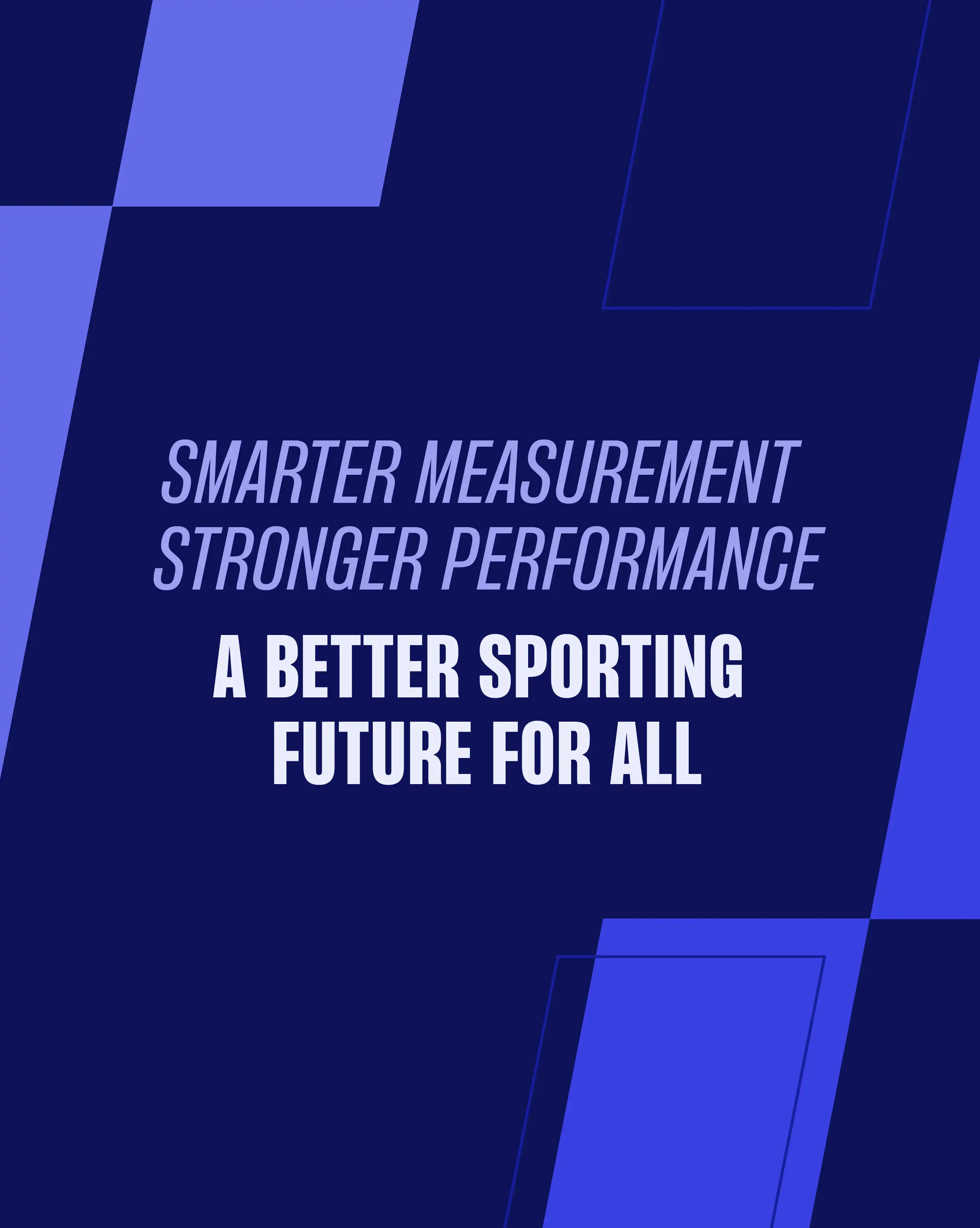 a dark blue card with the slogan smarter measurement, stronger performance. A better sporting future for all.