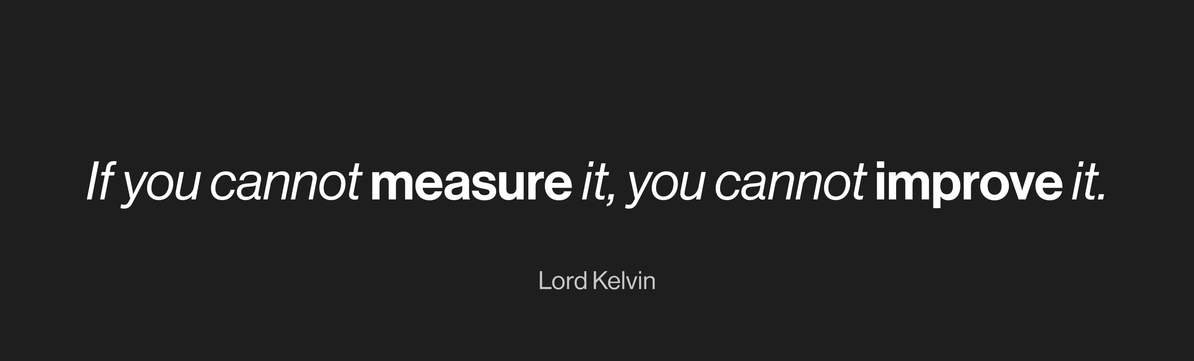 Banner of lord kelvin saying if you cannot measure it, you cannot improve it. Black background